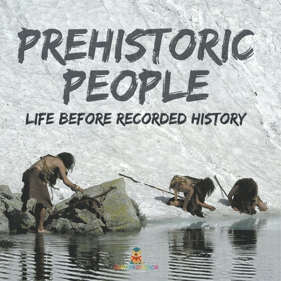 Prehistoric Peoples: Life Before Recorded History, (Paperback)